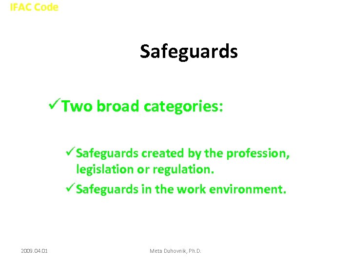 IFAC Code Safeguards üTwo broad categories: üSafeguards created by the profession, legislation or regulation.