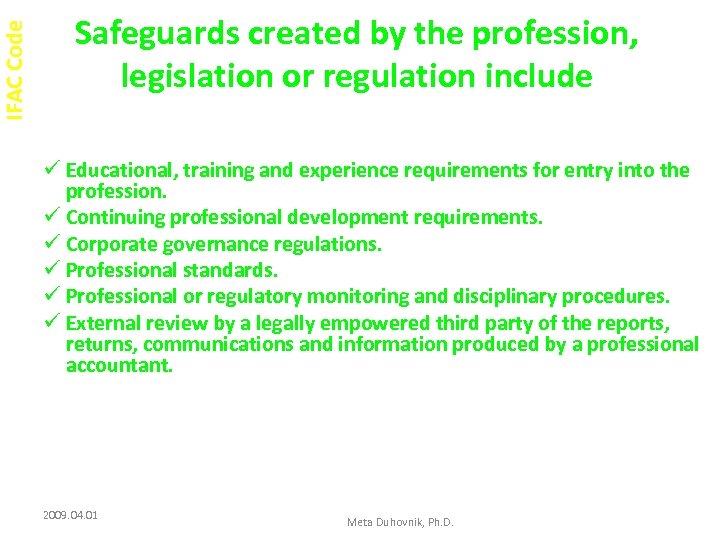 IFAC Code Safeguards created by the profession, legislation or regulation include ü Educational, training