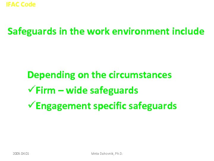 IFAC Code Safeguards in the work environment include Depending on the circumstances üFirm –