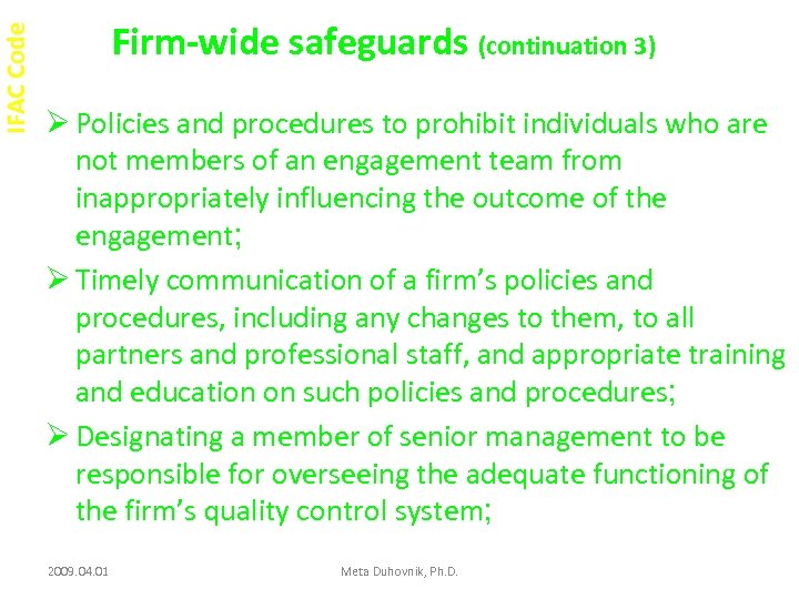 IFAC Code Firm-wide safeguards (continuation 3) Ø Policies and procedures to prohibit individuals who