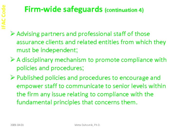 IFAC Code Firm-wide safeguards (continuation 4) Ø Advising partners and professional staff of those