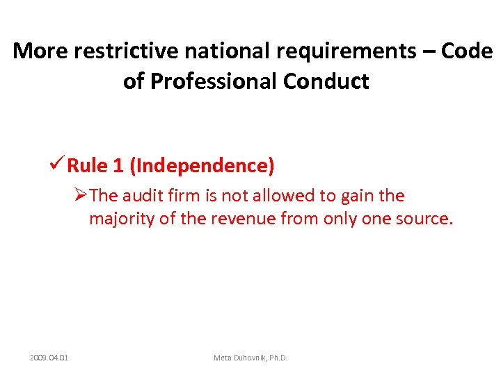 More restrictive national requirements – Code of Professional Conduct ü Rule 1 (Independence) ØThe