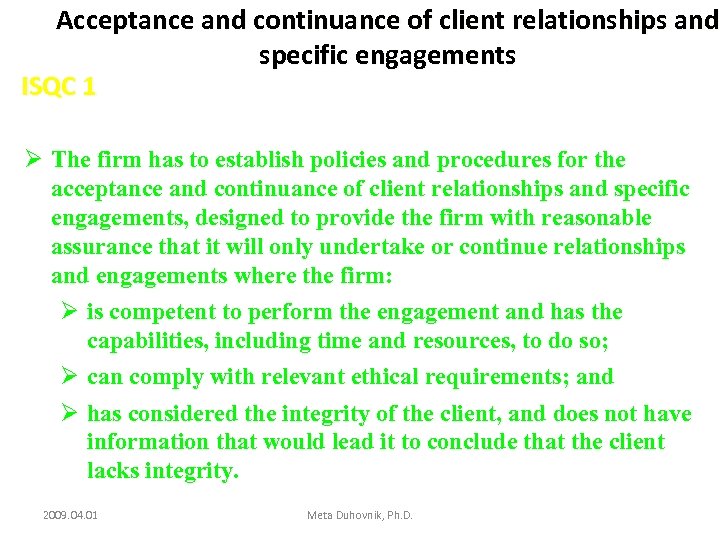 Acceptance and continuance of client relationships and specific engagements ISQC 1 Ø The firm