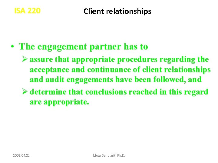 ISA 220 Client relationships • The engagement partner has to Ø assure that appropriate