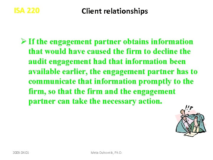 ISA 220 Client relationships Ø If the engagement partner obtains information that would have