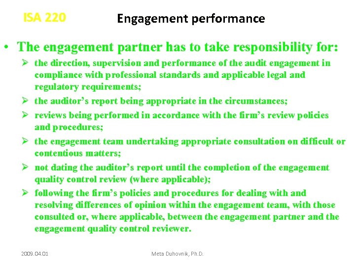 ISA 220 Engagement performance • The engagement partner has to take responsibility for: Ø