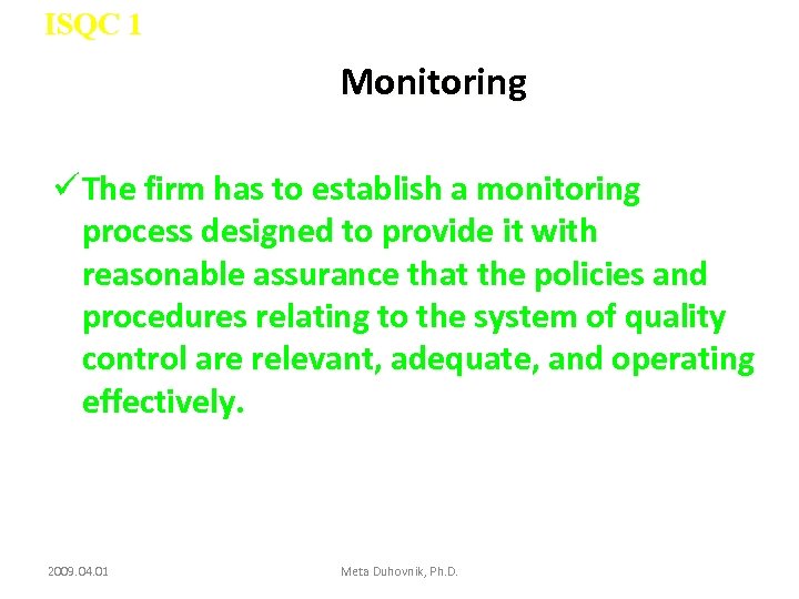 ISQC 1 Monitoring ü The firm has to establish a monitoring process designed to