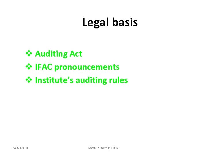 Legal basis v Auditing Act v IFAC pronouncements v Institute’s auditing rules 2009. 04.