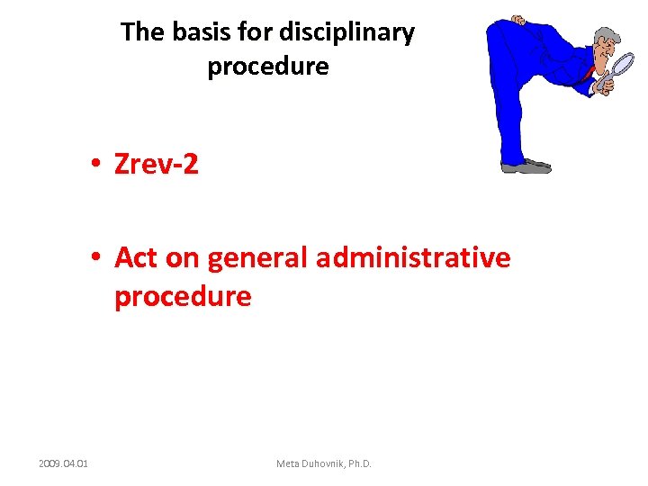 The basis for disciplinary procedure • Zrev-2 • Act on general administrative procedure 2009.