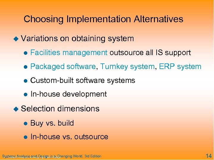 Choosing Implementation Alternatives u Variations on obtaining system l Facilities management outsource all IS