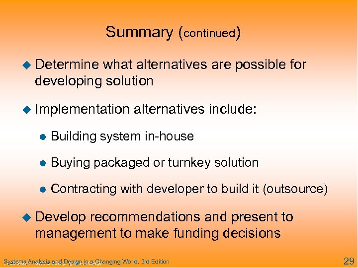 Summary (continued) u Determine what alternatives are possible for developing solution u Implementation alternatives