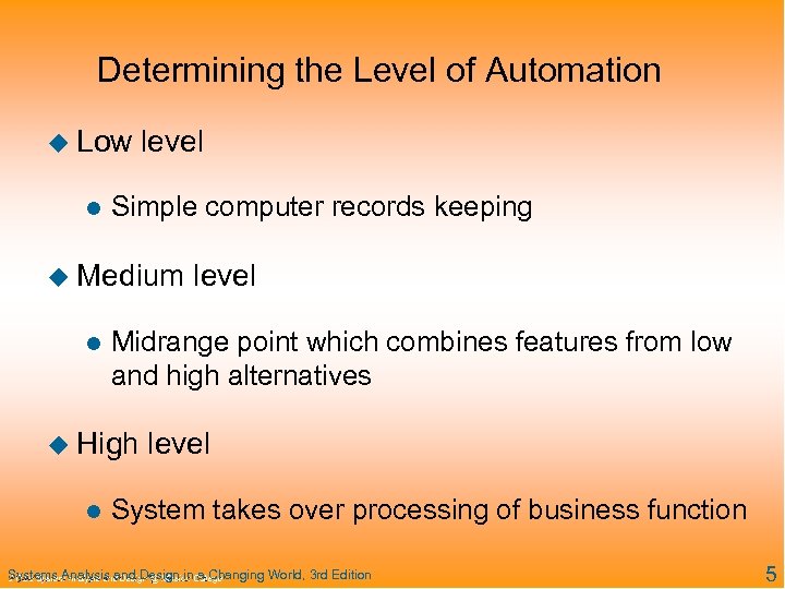 Determining the Level of Automation u Low l level Simple computer records keeping u