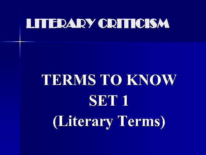 LITERARY CRITICISM TERMS TO KNOW SET 1 (Literary Terms) 