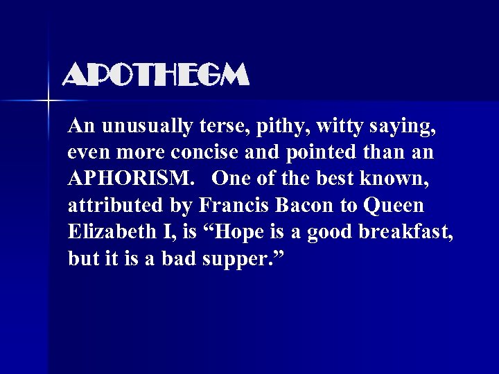 APOTHEGM An unusually terse, pithy, witty saying, even more concise and pointed than an