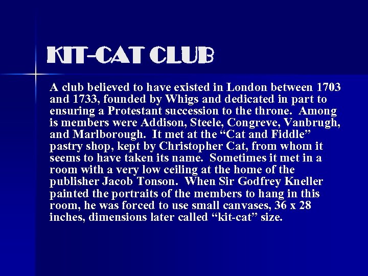 KIT-CAT CLUB A club believed to have existed in London between 1703 and 1733,