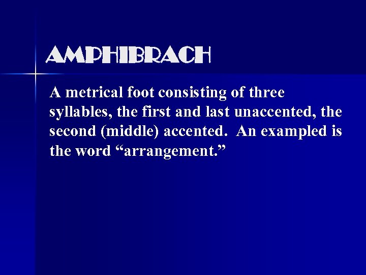 AMPHIBRACH A metrical foot consisting of three syllables, the first and last unaccented, the