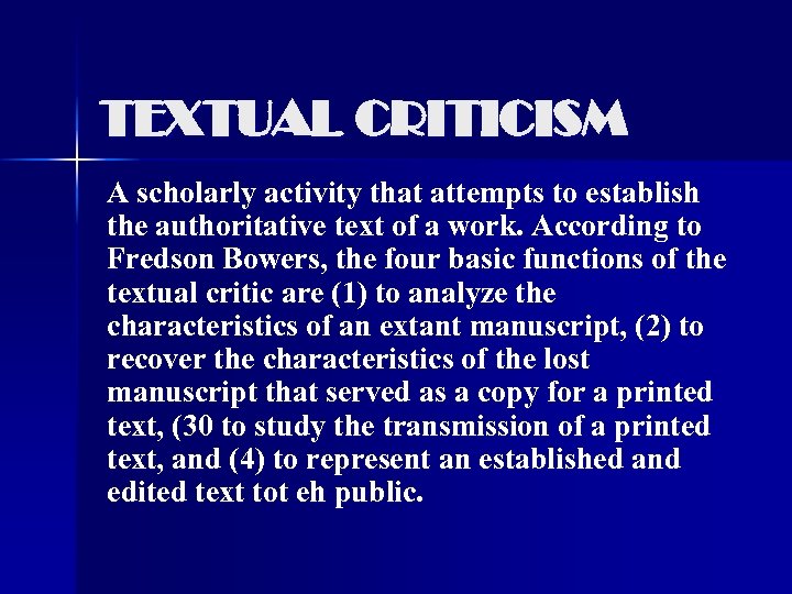 TEXTUAL CRITICISM A scholarly activity that attempts to establish the authoritative text of a
