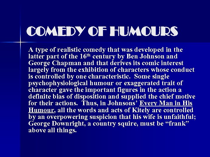 COMEDY OF HUMOURS A type of realistic comedy that was developed in the latter