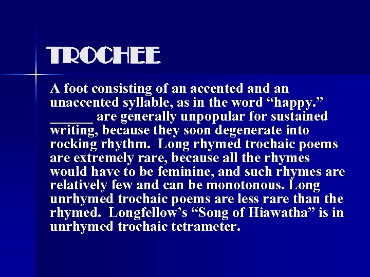 TROCHEE A foot consisting of an accented an unaccented syllable, as in the word