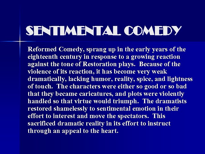 SENTIMENTAL COMEDY Reformed Comedy, sprang up in the early years of the eighteenth century