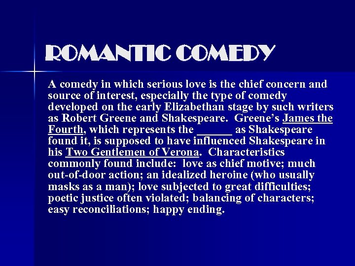 ROMANTIC COMEDY A comedy in which serious love is the chief concern and source
