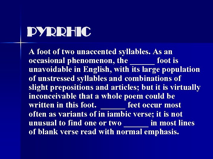 PYRRHIC A foot of two unaccented syllables. As an occasional phenomenon, the ______ foot