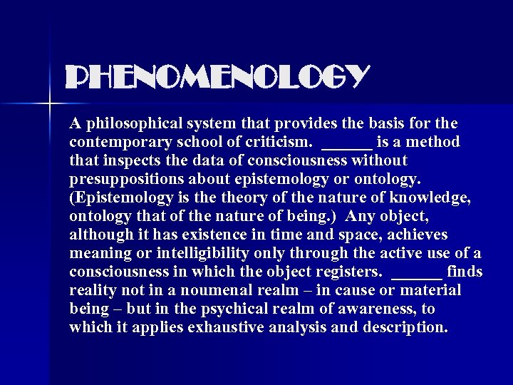 PHENOMENOLOGY A philosophical system that provides the basis for the contemporary school of criticism.