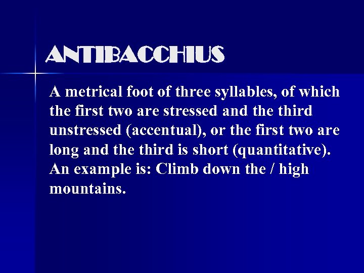 ANTIBACCHIUS A metrical foot of three syllables, of which the first two are stressed