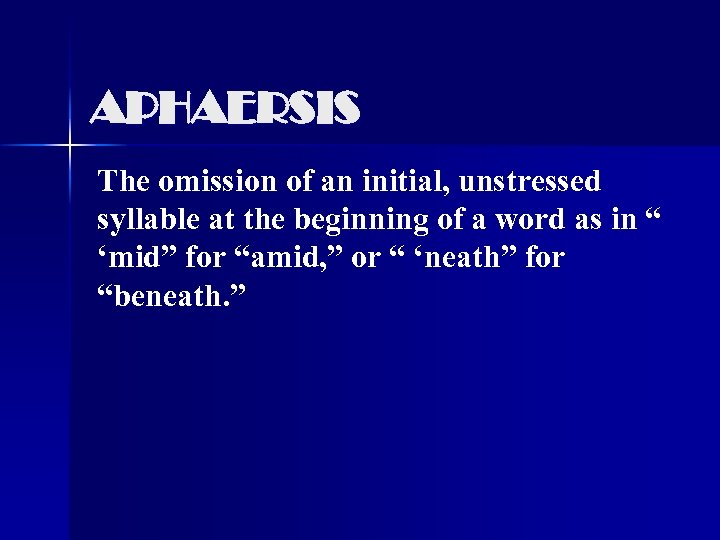 APHAERSIS The omission of an initial, unstressed syllable at the beginning of a word