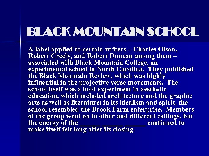 BLACK MOUNTAIN SCHOOL A label applied to certain writers – Charles Olson, Robert Creely,