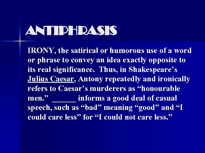 ANTIPHRASIS IRONY, the satirical or humorous use of a word or phrase to convey