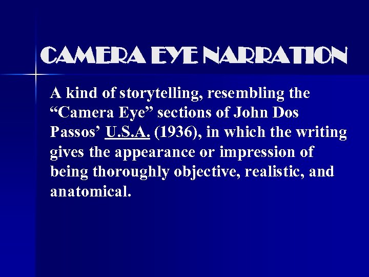 CAMERA EYE NARRATION A kind of storytelling, resembling the “Camera Eye” sections of John