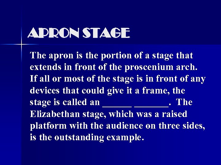 APRON STAGE The apron is the portion of a stage that extends in front