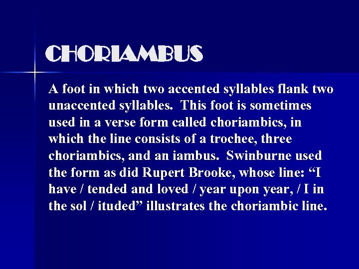 CHORIAMBUS A foot in which two accented syllables flank two unaccented syllables. This foot