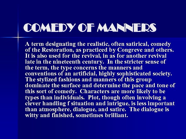 COMEDY OF MANNERS A term designating the realistic, often satirical, comedy of the Restoration,