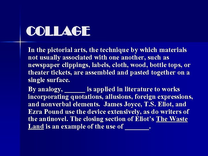 COLLAGE In the pictorial arts, the technique by which materials not usually associated with