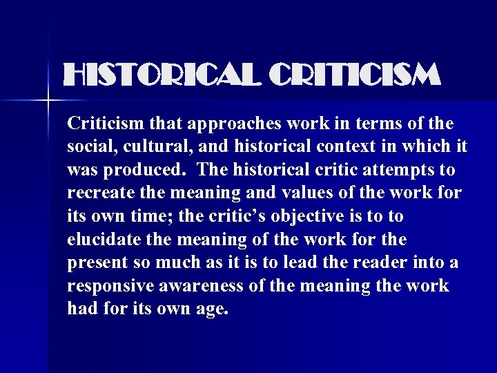 HISTORICAL CRITICISM Criticism that approaches work in terms of the social, cultural, and historical