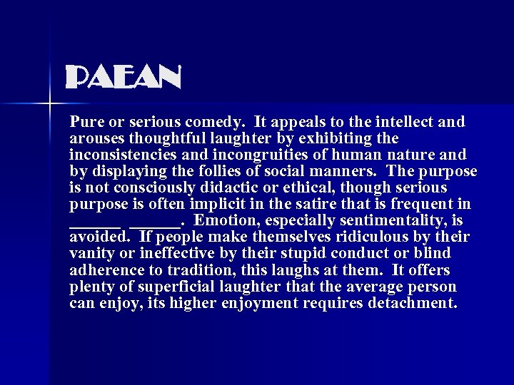 PAEAN Pure or serious comedy. It appeals to the intellect and arouses thoughtful laughter