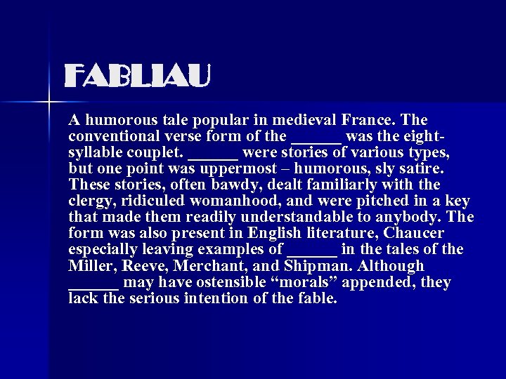 FABLIAU A humorous tale popular in medieval France. The conventional verse form of the