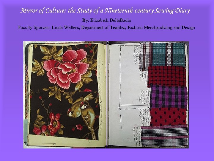Mirror of Culture: the Study of a Nineteenth-century Sewing Diary By: Elizabeth Della. Badia