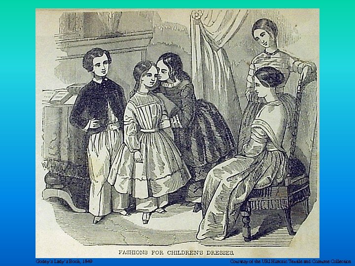 Godey’s Lady’s Book, 1849 Courtesy of the URI Historic Textile and Costume Collection 