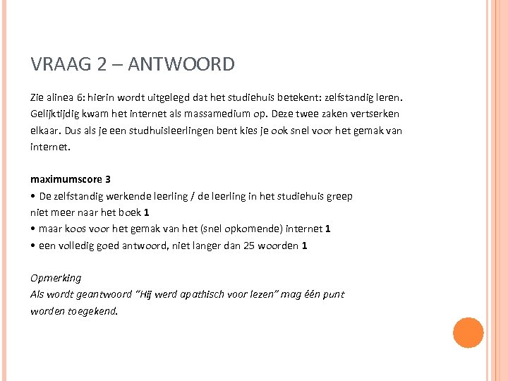 VRAAG 2 – ANTWOORD Zie alinea 6: hierin wordt uitgelegd dat het studiehuis betekent: