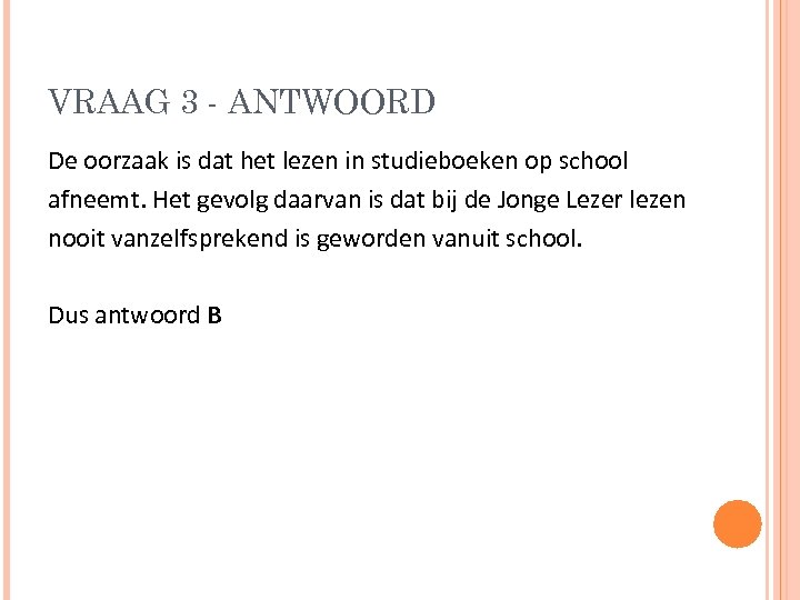 VRAAG 3 - ANTWOORD De oorzaak is dat het lezen in studieboeken op school