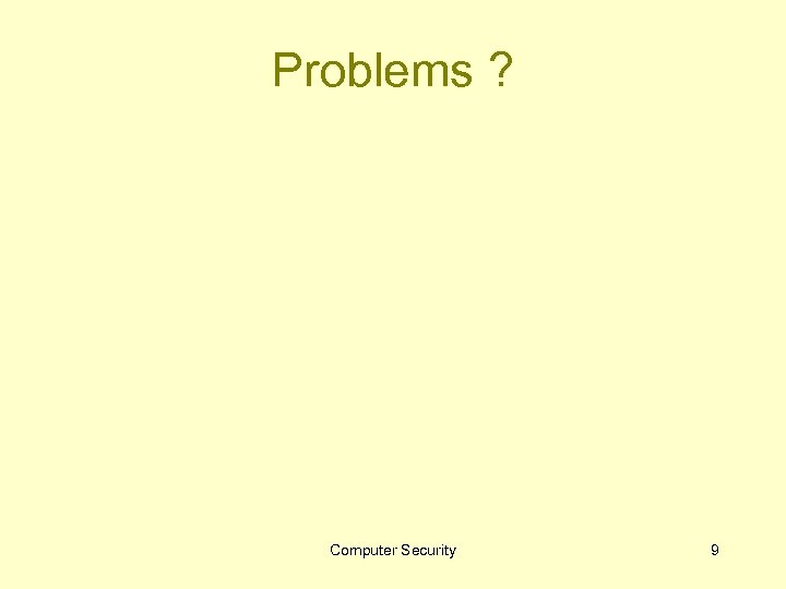 Problems ? Computer Security 9 