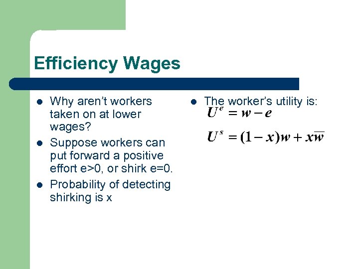 Efficiency Wages l l l Why aren’t workers taken on at lower wages? Suppose