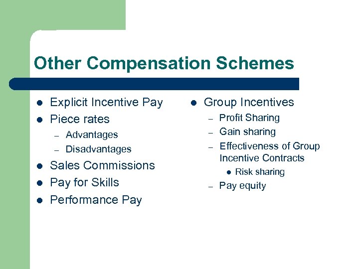 Other Compensation Schemes l l Explicit Incentive Pay Piece rates – – l l