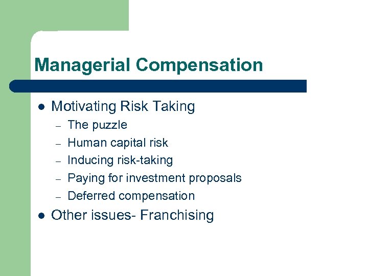 Managerial Compensation l Motivating Risk Taking – – – l The puzzle Human capital