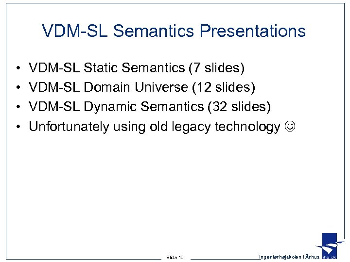 VDM-SL Semantics Presentations • • VDM-SL Static Semantics (7 slides) VDM-SL Domain Universe (12