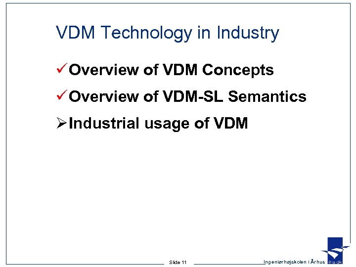 VDM Technology in Industry ü Overview of VDM Concepts ü Overview of VDM-SL Semantics