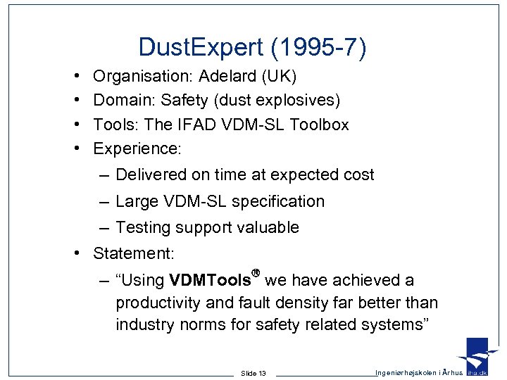 Dust. Expert (1995 -7) • • Organisation: Adelard (UK) Domain: Safety (dust explosives) Tools: